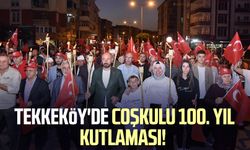 Tekkeköy'de coşkulu 100. yıl kutlaması!