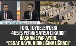 TOKİ, Toybelen'deki 485 iş yerini satışa çıkardı! Başkan Eyüp Aydın: "Esnaf hayal kırıklığına uğradı"