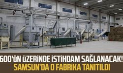 600'ün üzerinde istihdam sağlanacak! Samsun'da o fabrika tanıtıldı