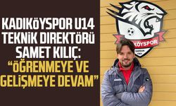 Kadıköyspor U14 teknik direktörü Samet Kılıç: "Öğrenmeye ve gelişmeye devam"