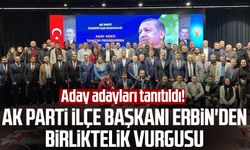 Aday adayları tanıtıldı! AK Parti İlçe Başkanı Mücahit Erbin'den birliktelik vurgusu