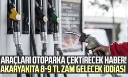 Araçları otoparka çektirecek haber! Akaryakıta 8-9 TL zam gelecek iddiası