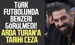 Türk futbolunda benzeri görülmedi! Arda Turan'a tarihi ceza