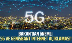 Bakan’dan önemli 5G ve genişbant internet açıklaması!