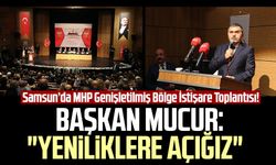 Samsun’da MHP Genişletilmiş Bölge İstişare Toplantısı! Başkan Burhan Mucur: "Yeniliklere açığız"