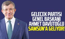 Gelecek Partisi Genel Başkanı Ahmet Davutoğlu Samsun'a geliyor!
