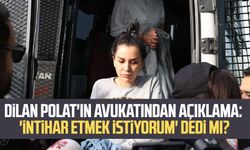 Dilan Polat'ın avukatından açıklama: 'İntihar etmek istiyorum' dedi mi?