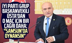 İYİ Parti Grup Başkanvekili Erhan Usta'dan o maç için bir çağrı daha: "Samsun'da oynansın"
