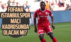 Samsunspor'da Fofana İstanbulspor maçı kadrosunda olacak mı?