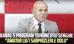 Kanal S program yorumcusu Hasan Şengün: "Amatör Lig'i sürprizlerle dolu"
