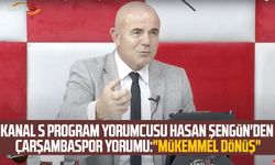 Kanal S program yorumcusu Hasan Şengün'den Çarşambaspor yorumu:"Mükemmel dönüş"
