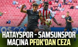 Hatayspor - Samsunspor maçına PFDK'dan ceza