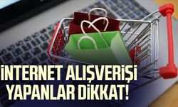 İnternet alışverişi yapanlar dikkat!