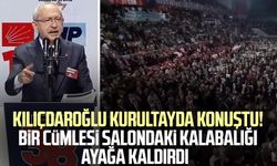 Kılıçdaroğlu kurultayda konuştu! Bir cümlesi salondaki kalabalığı ayağa kaldırdı