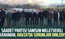 Saadet Partisi Samsun Milletvekili Mehmet Karaman, Havza'da sorunları dinledi!
