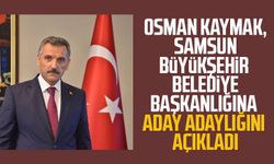Osman Kaymak, Samsun Büyükşehir Belediye Başkanlığına aday adaylığını açıkladı