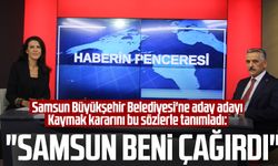 Samsun Büyükşehir Belediyesi'ne aday adayı Osman Kaymak kararını bu sözlerle tanımladı: "Samsun beni çağırdı"