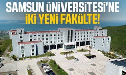 Samsun Üniversitesi'ne iki yeni fakülte!