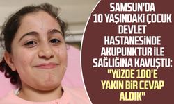 Samsun'da 10 yaşındaki çocuk akupunktur ile sağlığına kavuştu: "Yüzde 100'e yakın bir cevap aldık"
