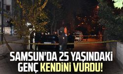 Samsun'da 25 yaşındaki genç kendini vurdu!