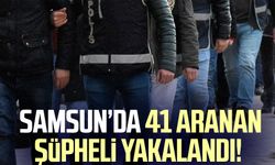 Samsun’da 41 aranan şüpheli yakalandı!