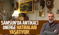 Samsun'da antikacı Muammer Önerge hatıraları yaşatıyor!