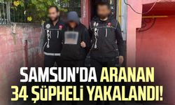 Samsun'da aranan 34 şüpheli yakalandı!