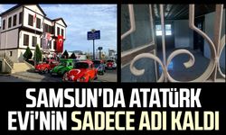 Samsun'da Atatürk Evi'nin sadece adı kaldı