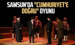 Samsun'da "Cumhuriyet'e Doğru" oyunu