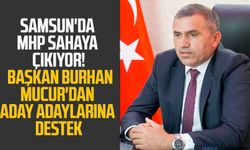 Samsun'da MHP sahaya çıkıyor! Başkan Burhan Mucur'dan aday adaylarına destek