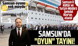 Samsun'da "oyun" tayini! İl Kültür ve Turizm Müdürü Adnan İpekdal Rize'ye atandı