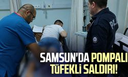 Samsun'da pompalı tüfekli saldırı!