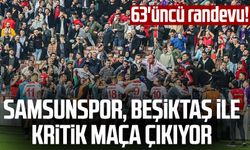 63'üncü randevu! Samsunspor, Beşiktaş ile kritik maça çıkıyor