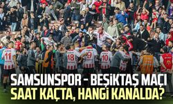 Samsunspor - Beşiktaş maçı saat kaçta, hangi kanalda?