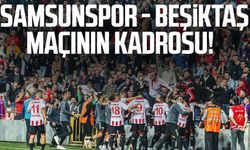 Samsunspor - Beşiktaş maçının kadrosu! İşte Samsunspor - Beşiktaş maçının ilk 11'i