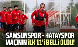 Samsunspor - Hatayspor maçının ilk 11'i belli oldu!