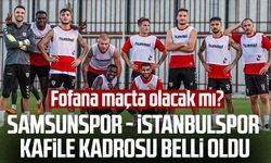 Fofana maçta olacak mı? Samsunspor - İstanbulspor kafile kadrosu belli oldu