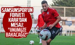 Samsunspor'un forveti Ercan Kara'dan mesaj: "Önümüze bakacağız"