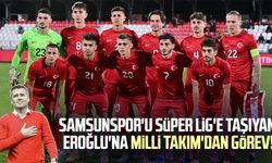 Samsunspor'u Süper Lig'e taşıyan Hüseyin Eroğlu'na Milli Takım'dan görev!