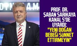 Prof. Dr. Şaban Sarıkaya Kanal S'de uyardı: "Yeni doğan bebeği sünnet ettirmeyin"