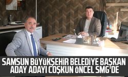 Samsun Büyükşehir Belediye Başkan aday adayı Coşkun Öncel SMG'de
