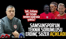 Tait, Fofana ve Tırpan neden kadroda yoktu?, Samsunspor'un Teknik Sorumlusu Erdinç Sözer açıkladı