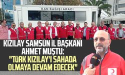 Kızılay Samsun İl Başkanı Ahmet Muştu: "Türk Kızılay'ı sahada olmaya devam edecek"