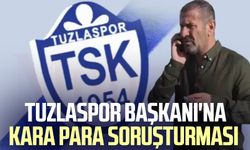 Tuzlaspor Başkanı'na kara para soruşturması