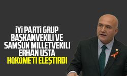 İYİ Parti Grup Başkanvekili ve Samsun Milletvekili Erhan Usta hükümeti eleştirdi