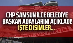 CHP Samsun ilçe belediye başkan adaylarını açıkladı! İşte o isimler..