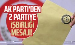 AK Parti'den 2 partiye işbirliği mesajı!