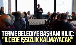 Terme Belediye Başkanı Ali Kılıç: "İlçede işsizlik kalmayacak"