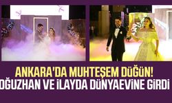 Ankara'da muhteşem düğün! Oğuzhan ve İlayda dünyaevine girdi