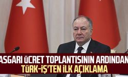 Asgari ücret toplantısının ardından TÜRK-İŞ'ten ilk açıklama